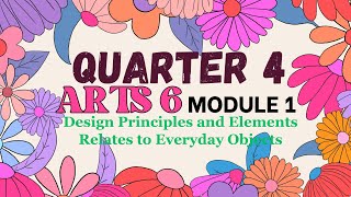 QUARTER4 ARTS6 MODULE1: Design Principles and Elements Relates to Everyday Objects