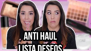 ANTI HAUL DE MAQUILLAJE Y LISTA DE DESEOS | NO PIENSO GASTARME MI DINERO....