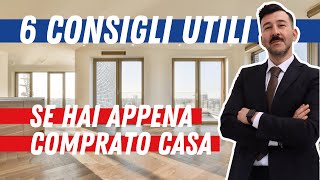 6 CONSIGLI UTILI se hai appena COMPRATO CASA: cosa fare per non avere problemi