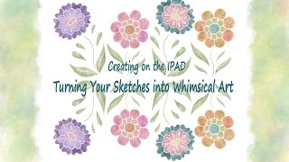 Creating on the Ipad - Turning Your Sketches into Whimsical Art