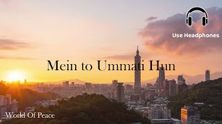 Mein to Ummati hoon - (Reverb Naats) | World Of Peace
