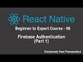 React Native Beginner to Expert 06 - Firebase Authentication (Part 1)