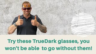 TrueDark Glasses Will Help You Get Ready For Bed!