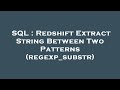 SQL : Redshift Extract String Between Two Patterns (regexp_substr)