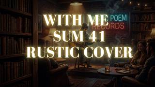 With Me - Sum 41 (Rustic Poems Cover) Slowed Down Emotional Version