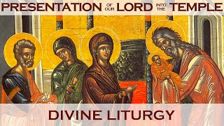 The Presentation of Our Lord and Savior in the Temple:  Greek Orthodox Divine Liturgy: 02/02/2025