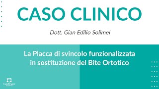 CASO CLINICO || La Placca di svincolo funzionalizzata in sostituzione del Bite Ortotico