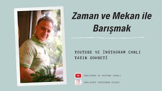 Zaman ve Mekan ile Barışmak