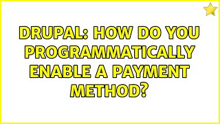 Drupal: How do you programmatically enable a payment method? (2 Solutions!!)