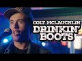 DRINKIN' BOOTS (OFFICIAL MUSIC VIDEO) - COLTON MCLAUCHLIN