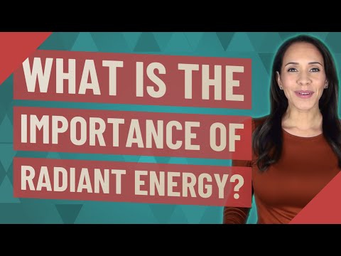 Why is radiant energy important?