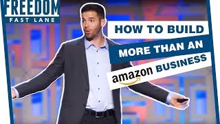 How To Build MORE Than An Amazon Business