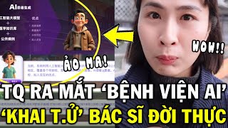 Trung Quốc công bố mở bệnh viện chỉ sử dụng BÁC SĨ AI, gây rúng động khắp cõi mạng | Gen Z Review