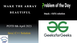 Make The Array Beautiful | GFG | POTD | 8th April 2023 | Stack | Java | C++ | Problem of the day