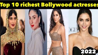 TOP TEN MOST RICHEST  HOTTEST BEAUTIFUL BOLLYWOOD INDIAN ACTRESSES |2022