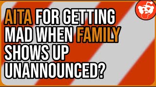 AITA for getting mad when family shows up unannounced? - Reddit Storytime
