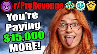 r/ProRevenge - You’re Paying$15,000 MORE! - Reddit Stories #698