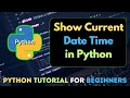 14. How to Show Current Date & Time in Python | Python Tutorial for Beginners