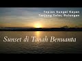 Senja di Tepian Sungai Kayan Tanjung Selor Bulungan | Sunset di Tanah Benuanta