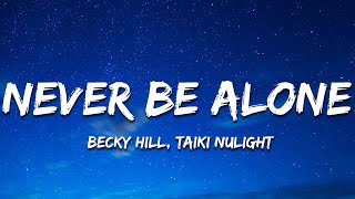 Becky Hill, Taiki Nulight - Never Be Alone (Lyrics)