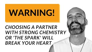 WARNING! Choosing a partner with strong chemistry or ''the spark' will break your heart!