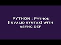 PYTHON : Python [Invalid syntax] with async def