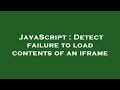 JavaScript : Detect failure to load contents of an iframe