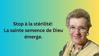 Stop à la stérilité! La sainte semence de Dieu émerge.