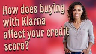 How does buying with Klarna affect your credit score?