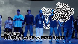 RUSH \u0026 AAPE vs MAD SHOT｜2on2 FINAL @ 20TH CENTURY BBOYS 22ND ANNYVERSARY｜LB-PIX