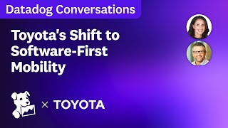 Datadog Conversations: Toyota’s Shift to Software-First Mobility