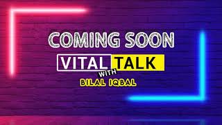 Vital Talk With Bilal Iqbal | Coming Soon
