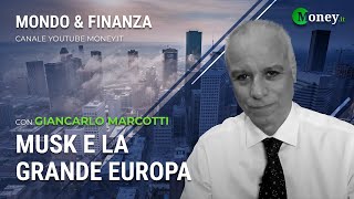 MUSK E LA GRANDE EUROPA - GIANCARLO MARCOTTI - Mondo\u0026Finanza