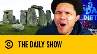 Stonehenge Might Be Welsh? | The Daily Show With Trevor Noah