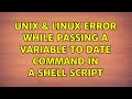 Unix & Linux: Error while passing a variable to date command in a shell script (2 Solutions!!)