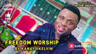 FREEDOM WORSHIP BY KANAYO KELVIN