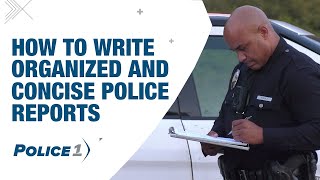 How to write organized police reports