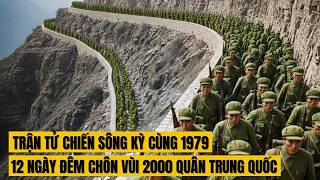 TRẬN SÔNG KỲ CÙNG 1979 Tử Chiến 12 Ngày Đêm: Sự thật khiến quân Trung Quốc khiếp sợ