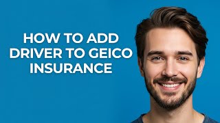 How to Add Driver to Geico Insurance - GUIDE!