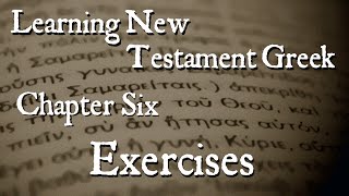 Learning New Testament Greek: Chapter Six Exercises