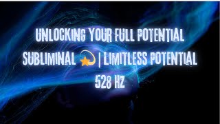 Unlocking Your Full Potential Subliminal 💫 | Limitless Potential 528 Hz