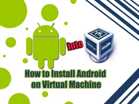 How to Install Android in Virtual Machine How to Install Android in Virtual Machine