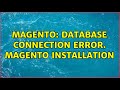 Magento: Database connection error. magento installation (6 Solutions!!)