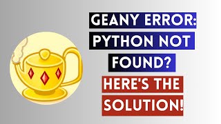 Geany Error: Python Not Found? Here's the Solution!