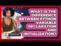 What Is The Difference Between Python Variable Declaration And Initialization? - Python Code School