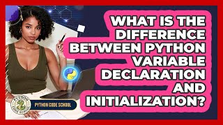 What Is The Difference Between Python Variable Declaration And Initialization? - Python Code School