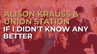 Alison Krauss & Union Station - If I Didn't Know Any Better (Official Audio)
