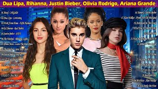 Rihanna, Justin Bieber,Dua Lipa, Ariana Grande,Olivia Rodrigo,Bruno Mars -Best Song Of Playlist 2021
