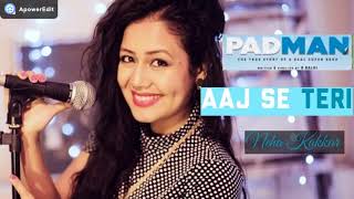 Padman  Neha Kakkar - Aaj Se Teri  MUSIC WORLD