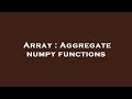 Array : Aggregate numpy functions